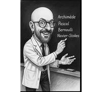 Mécanique des fluides - L’art du mouvement invisible (Voyage au coeur de la physique...)