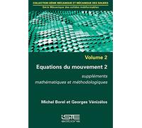 Mécanique des solides indéformables: Volume 2, Equations du mouvement Tome 2, Suppléments mathématiques et méthodologiques