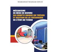 Mécanisme De Mise En Oeuvre: Du Compte Unique Du Trésor Et Gestion De La Trésorerie De L'état Au Tchad