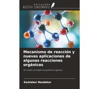 Mecanismo de reacción y nuevas aplicaciones de algunas reacciones orgánicas: Un nuevo concepto en química orgánica