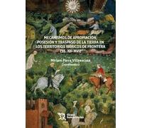 Mecanismos de apropiación, posesión y traspaso de la tierra en los territorios ibéricos de frontera (ss. XII- XVI) (Plural)