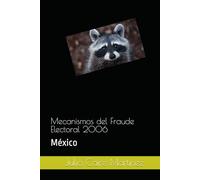Mecanismos del Fraude Electoral 2006: México