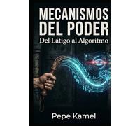 MECANISMOS DEL PODER: Del Látigo al Algoritmo