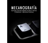 MECANOGRAFÍA: Aprende a Escribir Rápido sin Mirar: Técnica Profesional + Ejercicios Prácticos