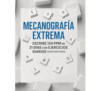 Mecanografía Extrema: Escribe 150 PPM en 21 Días con Ejercicios Diarios (Guía Paso a Paso) (Master Series: Mecanografía Profesional)