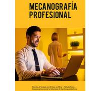 MECANOGRAFÍA PROFESIONAL: Domina el Teclado en 30 Días sin Mirar - Método Paso a Paso para Aumentar tu Velocidad de Escritura desde Cero