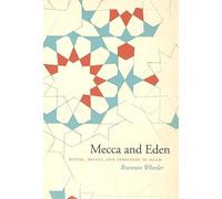 Mecca and Eden: Ritual, Relics, and Territory in Islam