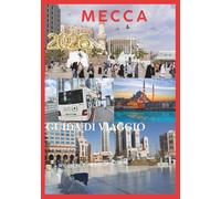 MECCA GUIDA DI VIAGGIO 2026: La tua guida completa al pellegrinaggio, alla cultura e ai viaggi nella città più sacra dell'Islam.