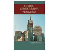 MECCA, SAUDI ARABIA TRAVEL GUIDE: Discover The City's Top Landmark and Hidden Gems