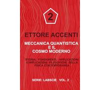 MECCANICA QUANTISTICA E IL COSMO MODERNO: Storia, fondamenti, applicazioni e implicazioni filosofiche della fisica contemporanea (LabSciIta)