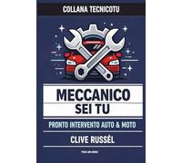 MECCANICO SEI TU: 30 guai risolti in sicurezza con attrezzi base e buon senso (TECNICO TU)