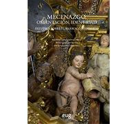 Mecenazgo, ostentación, identidad: estudios sobre el Barroco hispánico (Arte y Arqueología)