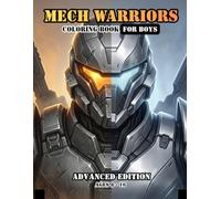 Mech Warriors Coloring Book For Boys Advanced Edition Ages 8-16: Futuristic Combat Machines to Color | Advanced Sci-Fi Robot Art (Adventure Coloring Series For Boys)