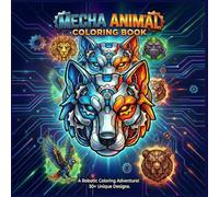 Mecha Animals Coloring Book: a robotic coloring adventure! 50+ Unique Design