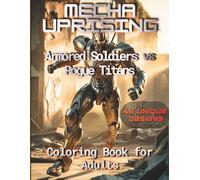 MECHA UPRISING: Armored Soldiers vs Rogue Titans: An Adult Coloring Book of Sci-Fi Warfare Featuring Human Infantry, Orbital Suit Legions, and Giant ... Pages (Axel Libra Coloring Books)