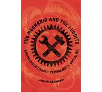 Mechanic and the Luddite: A Ruthless Criticism of Technology and Capitalism