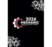 Mechanic Appointment Book 2026: Weekly and Daily Dated Planner from 7 AM to 8.45 PM with 15-Minute Slots for Auto Repair Business, To Do Lists, Client Contact Details, 52 Weeks (12 Month).