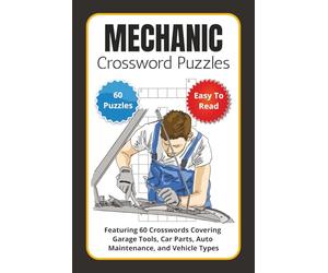 Mechanic Crossword Puzzles: Featuring 60 Crosswords Covering Garage Tools, Car Parts, Auto Maintenance, and Vehicle Types