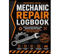 Mechanic Repair Logbook: Vehicle Maintenance and Service Record Book for Mechanics, Garages and Car Owners - Track Repairs, Parts, Costs and Inspections