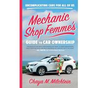 Mechanic Shop Femme's Guide to Car Ownership: Uncomplicating Cars For All of Us