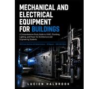 MECHANICAL AND ELECTRICAL EQUIPMENT FOR BUILDINGS: A Comprehensive Study Guide to HVAC, Plumbing, Lighting, and Power for Architecture and Engineering Students