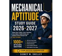 MECHANICAL APTITUDE STUDY GUIDE 2026-2027: Master Gears, Pulleys, Levers, Hydraulics, Force, Motion, Problem Solving, and Realistic Practice Questions with Expert Strategies