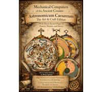Mechanical Computers of the Ancient Cosmos - Astronomicum Caesareum: The Art & Craft Edition (With Blank-Backed Pages for Posters, Models, and Decor) ... ancient and medieval cosmology manuscripts)