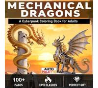 MECHANICAL DRAGONS: A Cyberpunk Coloring Book for Adults (AUTO PALETTE)