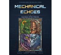 Mechanical Echoes: Guardians of the 4 Worlds: A Mecha Coloring Book for Teens and Adults | 40 Detailed Solarpunk, Dieselpunk, Biomechanical & Cyberpunk Robots | Large 8.5x11, Single-Sided Pages
