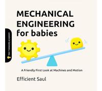 Mechanical Engineering for Babies (Tiny Thinkers Academy): A Friendly First Look at Machines and Motion (Tiny Thinkers Academy - STEM for Babies)