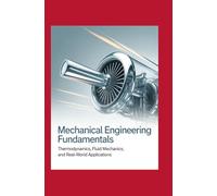 Mechanical Engineering Fundamentals: Thermodynamics, Fluid Mechanics, and Real-World Applications
