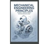 Mechanical Engineering Principles: Dynamics Thermodynamics and Machines Explained