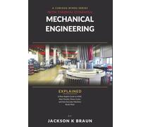 Mechanical Engineering with Thermal Dynamics Explained: Plain-English Guide to HVAC, Heat Transfer, Power Cycles and How Everyday Machines Really Work