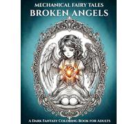 Mechanical Fairy Tales:Broken Angels: A Dark Fantasy Coloring Book for Adults
