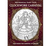 Mechanical Fairy Tales: Clockwork Carnival: Fantasy Coloring Book for Adults