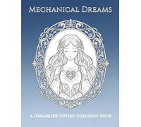 Mechanical Fairy Tales: Mechanical Dreams: A Gothic Steampunk Coloring Book for Adults