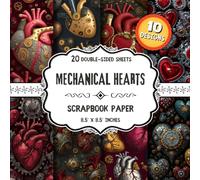 Mechanical Hearts Scrapbook Paper: 20 Double-Sided Romantic & Metal Designs for Origami, Collage, Mixed Media & Junk Journals