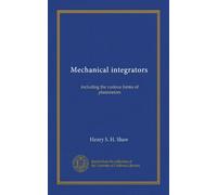 Mechanical integrators: including the various forms of planimeters