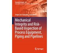 Mechanical Integrity and Risk-Based Inspection of Process Equipment, Piping and Pipelines: 30 (Structural Integrity, 30)
