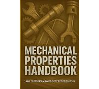 Mechanical Properties Handbook: Complete Guide to Fundamentals, Testing, Applications & Interview Q&A