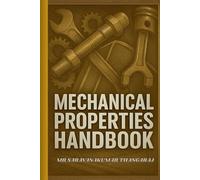 Mechanical Properties Handbook: Complete Guide to Fundamentals, Testing, Applications & Interview Q&A (The Ultimate Industrial Engineering Technical Handbooks)