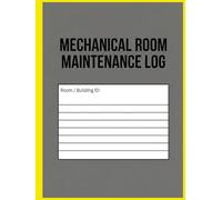 Mechanical Room Maintenance Log: Da Weekly & Monthly Equipment Inspection Checklist, Readings & Service Record for Commercial Buildings, Schools & Large Facilities