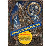 Mechanical Wonders: An Industrial Fantasy & Steampunk Coloring Book for Adults: 50 Intricate Designs of Clockwork Animals, Flying Machines, Gadgets, ... Mandalas for Stress Relief and Relaxation