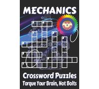 Mechanics Crossword Puzzles Book: Crossword Puzzles with Clear, Easy-to-Read Clues about Tools, Machines, Gears, and More | 6x9 inches, 120 pages | 60 ... for gearheads, engineers, and puzzle lovers.