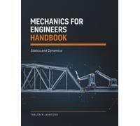 Mechanics for Engineers Handbook: Statics and Dynamics