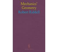 Mechanics' Geometry: Plainly Teaching the Carpenter, Joiner, Mason, Metal-Plate Worker, in Fact the Artisan in Any and Every Branch of Industry Whatsoever, the Constructive Principles of His Calling