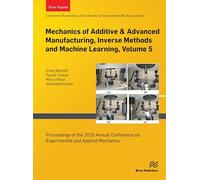Mechanics of Additive & Advanced Manufacturing, Inverse Methods and Machine Learning, Volume 5: Proceedings of the 2025 Annual Conference on Experimental and Applied Mechanics
