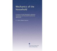 Mechanics of the household a course of study devoted to domestic machinery and household mechanical appliances. 20