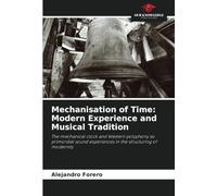 Mechanisation of Time: Modern Experience and Musical Tradition: The mechanical clock and Western polyphony as primordial sound experiences in the structuring of modernity
