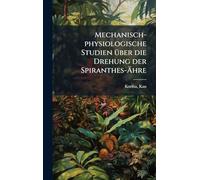 Mechanisch-physiologische Studien Ã1/4ber die Drehung der Spiranthes-Ähre